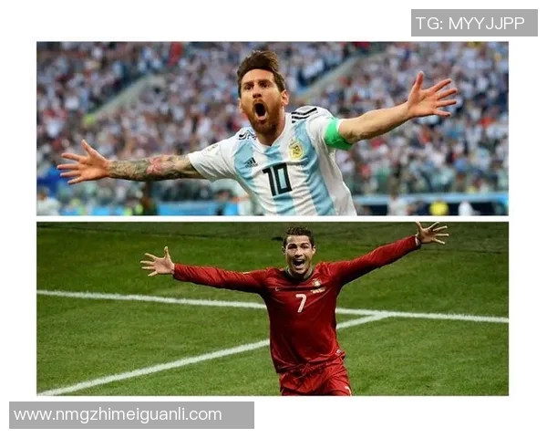 梅西C罗阿根廷与葡萄牙的世纪之争谁能引领足球新时代的潮流